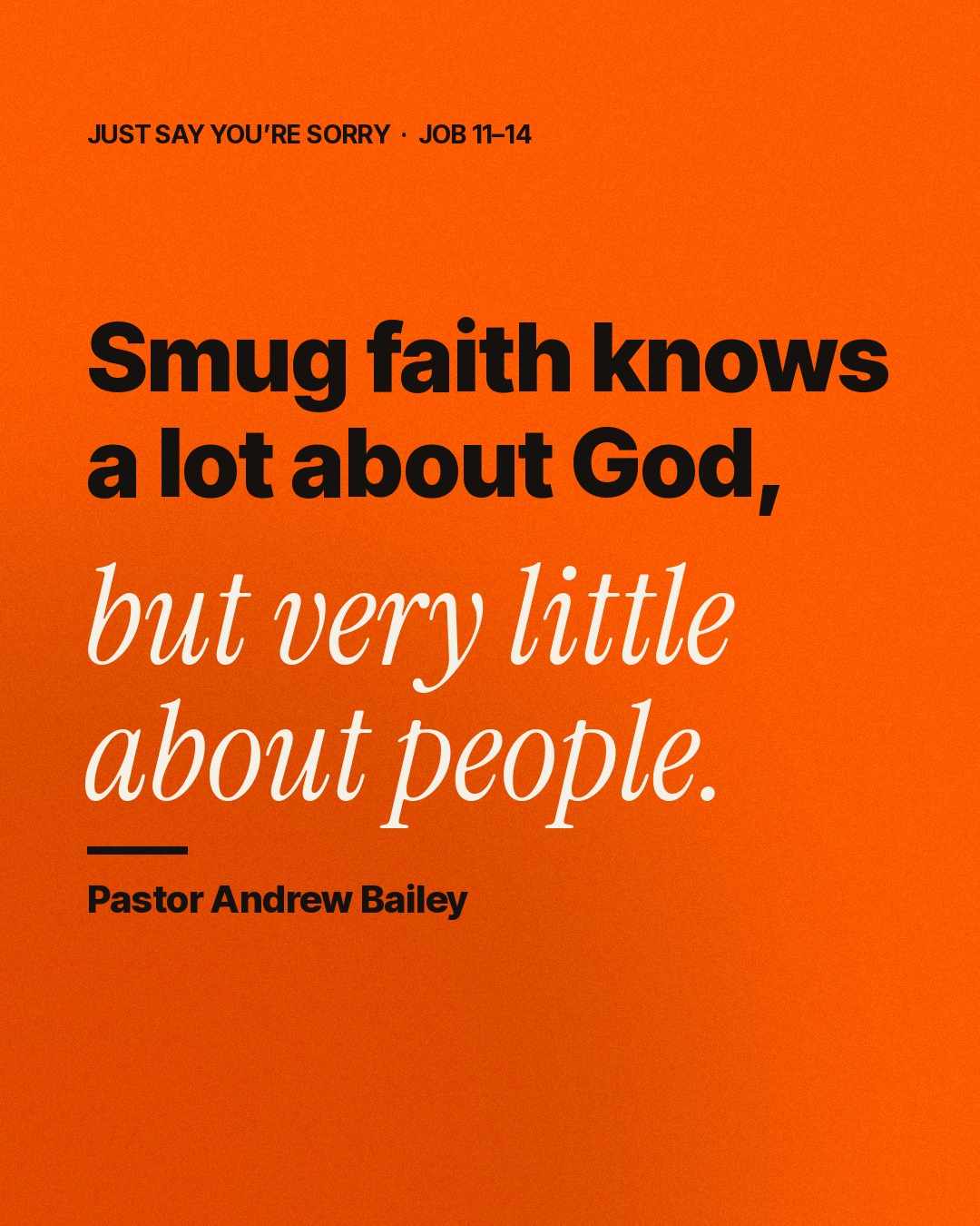 SMUG FAITH MISSES PEOPLE.
—
Yesterday in Job 11–14...