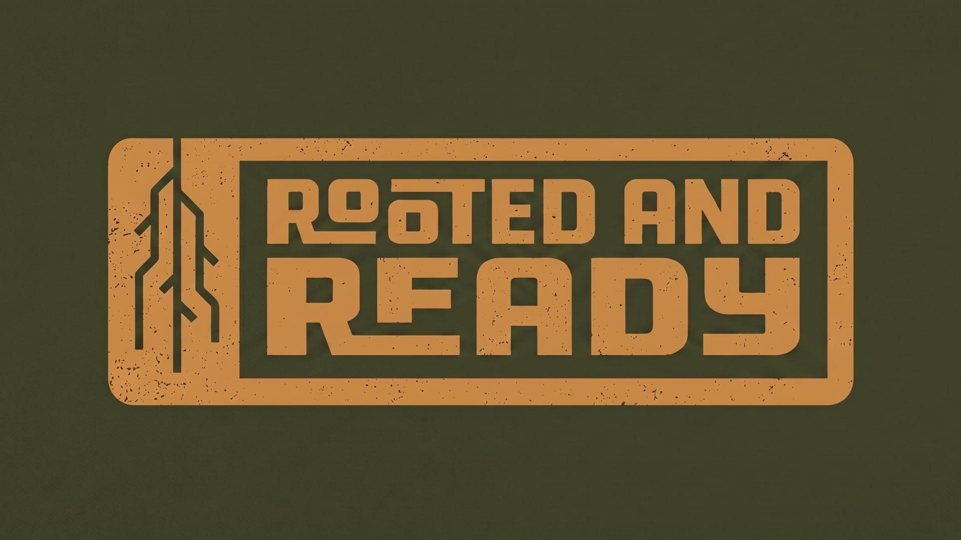 Rooted and Ready